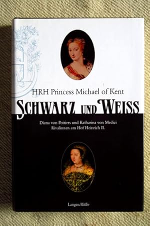 Schwarz und Weiß. Diane von Portiers und Katharina von Medici. Rivalinnen am Hof Heinrichs II. Mi...