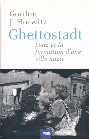 Seller image for Ghettostadt. Lodz et la formation d'une ville nazie for sale by LIBRAIRIE GIL-ARTGIL SARL