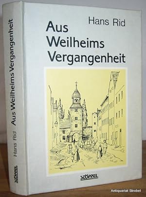 Aus Weilheims Vergangenheit. Entwicklungsgeschichte der Stadt Weilheim vom Mittelalter bis zum Be...