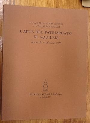 Seller image for L'arte Del Patriarcato Di Aquileia Dal Secolo IX al Secolo XIII for sale by Baggins Book Bazaar Ltd