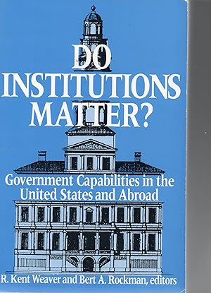 Do Institutions Matter ? Government Capabilities in the United States and Abroad