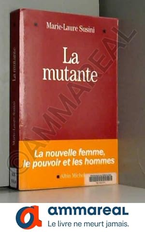 Image du vendeur pour La Mutante - La nouvelle femme , le pouvoir et les hommes mis en vente par Ammareal