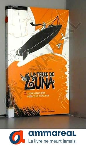 Imagen del vendedor de La Terre de Luna, Tome 2 : L'invasion des mduses gantes a la venta por Ammareal