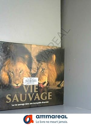 Image du vendeur pour Vie sauvage: La vie sauvage dans son incroyable diversit mis en vente par Ammareal