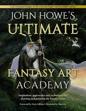 Image du vendeur pour John Howe's Ultimate Fantasy Art Academy : Inspiration, Approaches and Techniques for Drawing and Painting the Fantasy Realm mis en vente par GreatBookPrices