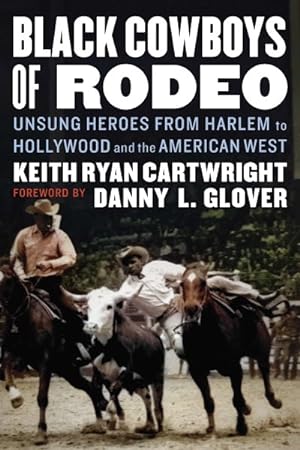 Seller image for Black Cowboys of Rodeo : Unsung Heroes from Harlem to Hollywood and the American West for sale by GreatBookPrices
