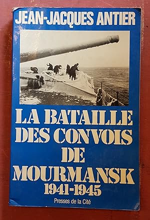 La bataille des convois de Mourmansk 1941-1945