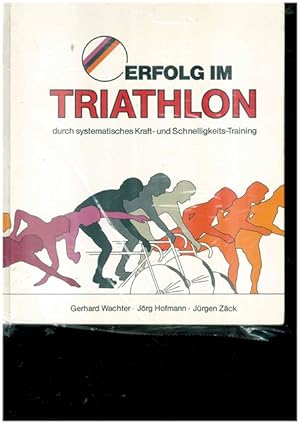 Image du vendeur pour Erfolg im Triathlon durch systematische Kraft- und Schnelligkeits-Training. mis en vente par Ant. Abrechnungs- und Forstservice ISHGW