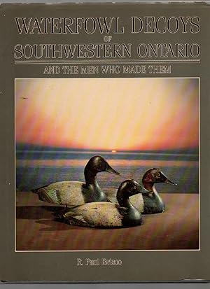Seller image for The Waterfowl Decoys of Southwestern Ontario and the Men Who Made Them for sale by Mossback Books