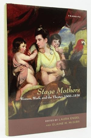 Seller image for Stage Mothers: Women, Work, and the Theater, 1660 -1830 for sale by Ivy Ridge Books/Scott Cranin