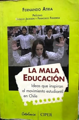 Seller image for La mala educacin. Ideas que inspiran al movimiento estudiantil en Chile. Primera edicin for sale by Librera Monte Sarmiento