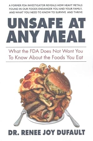 Immagine del venditore per Unsafe at Any Meal : What the FDA Does Not Want You to Know About the Foods You Eat venduto da GreatBookPrices