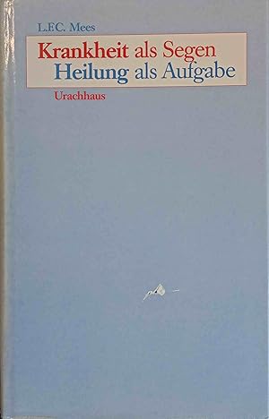 Krankheit als Segen - Heilung als Aufgabe. L. F. C. Mees. [Aus d. Holländ. von Dietrich Esterl]