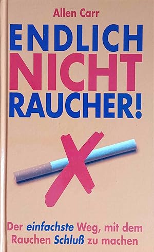 Bild des Verkufers fr Endlich Nichtraucher : der einfachste Weg, mit dem Rauchen Schlu zu machen. Aus dem Engl. von Ingeborg Andreas-Hoole zum Verkauf von Logo Books Buch-Antiquariat