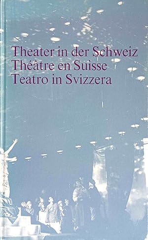 Theater in der Schweiz. Théatre en Suisse. Teatro in Svizzera. Schweizer Theaterjahrbuch Nr. 40. ...