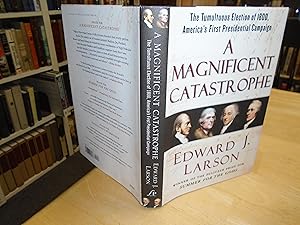 A Magnificent Catastrophe: The Tumultuous Election of 1800, America's First Presidential Campaign