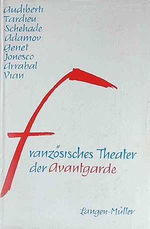 Französisches Theater der Avantgarde : Audiberti, Tardieu, Schehadé, Adamov, Genêt, Ionesco, Vian...