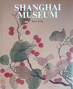 Shanghai-Museum. Shang-hai-po-wu-kuan. Hrsg. von Shen Zhiyu. Übers. aus d. Engl.: Dieter Kuhn u. ...