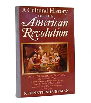 A CULTURAL HISTORY OF THE AMERICAN REVOLUTION Painting, Music, Literature, and the Theatre in the...