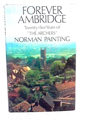 Seller image for Forever Ambridge: Twenty-five Years of "The Archers" for sale by World of Rare Books