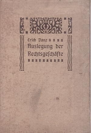 Imagen del vendedor de Die Auslegung der Rechtsgeschfte. Zugleich ein Beitrag zur Rechts- u. Tatfrage. a la venta por Fundus-Online GbR Borkert Schwarz Zerfa