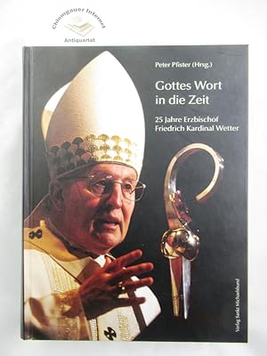 Gottes Wort in die Zeit : 25 Jahre Erzbischof Friedrich Kardinal Wetter ; Silvesterpredigten und ...