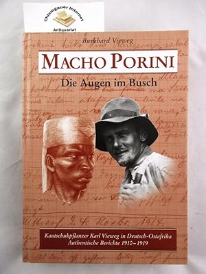 Macho Porini. Die Augen im Busch : Kautschukpflanzer Karl Vieweg in Deutsch-Ostafrika, authentisc...