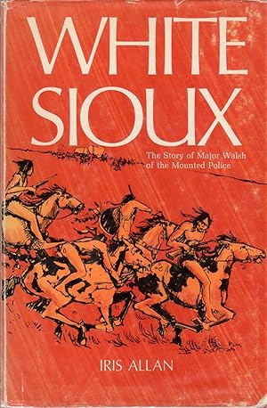 Seller image for White Sioux: Major Walsh of the Mounted Police for sale by Clausen Books, RMABA