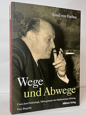 Wege und Abwege: Franz Josef Schöningh, Mitbegründer der Süddeutschen Zeitung. Eine Biografie.