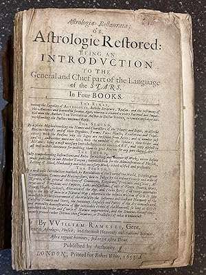ASTROLOGIA RESTAURATA; OR, ASTROLOGIE RESTORED: BEING AN INTRODUCTION TO THE GENERAL AND CHIEF PA...