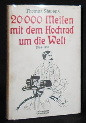 20 000 Meilen mit dem Hochrad um die Welt: 1884-1886; Herausgegeben von Hans-Erhard Lessing; Mit ...