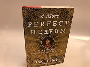 A More Perfect Heaven : How Copernicus Revolutionised the Cosmos