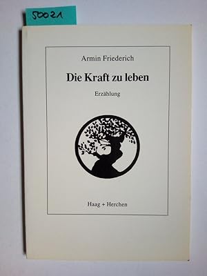 Bild des Verkufers fr Die Kraft zu leben : Erzhlung Armin Friederich / Edition Haag zum Verkauf von Versandantiquariat Claudia Graf