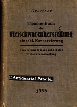 Bild des Verkufers fr Taschenbuch der Fleischwarenherstellung einschl. Konservierung. Praxis und Wissenschaft der Fleischverarbeitg. Unter Mitw. v. Fachleuten aus Praxis und Wissenschaft. zum Verkauf von Antiquariat im Kloster