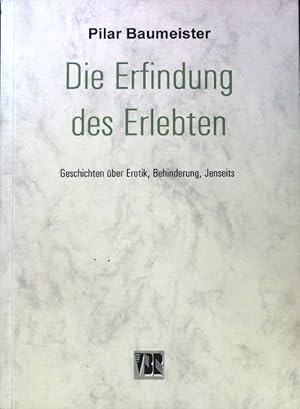 Bild des Verkufers fr Die Erfindung des Erlebten : Geschichten ber Erotik, Behinderung, Jenseits. zum Verkauf von books4less (Versandantiquariat Petra Gros GmbH & Co. KG)