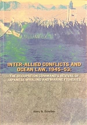 Image du vendeur pour The Inter-Allied Conflicts and Ocean Law, 1945-53: The Occupation Command's Revival of Japanese Whaling and Marine Fisheries mis en vente par Alplaus Books