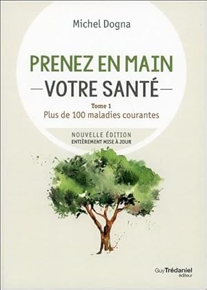 prenez en main votre santé Tome 1 ; toutes les maladies courantes (7e édition)