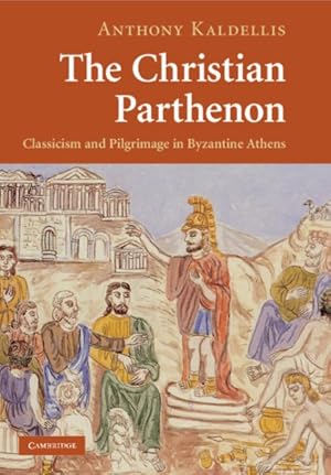 Bild des Verkufers fr Christian Parthenon : Classicism and Pilgrimage in Byzantine Athens zum Verkauf von GreatBookPrices