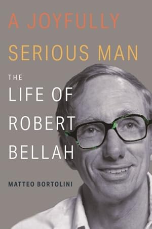 Immagine del venditore per Joyfully Serious Man : The Life of Robert Bellah venduto da GreatBookPrices