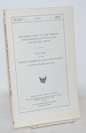 Implementation of the Foreign Intelligence Surveillance Act of 1978-1979-80; Report of the Select...