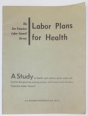 Seller image for The San Francisco Labor Council survey: Labor plans for health. A study of health and welfare plans under collective bargaining among unions affiliated with the San Francisco Labor Council for sale by Bolerium Books Inc.