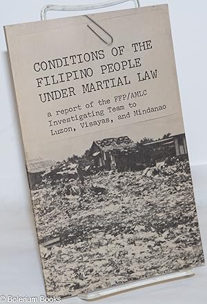 Seller image for Conditions of the Filipino people under martial law; a report of the FFP / AMLC investigating team to Luzon, Visayas and Mindanao for sale by Bolerium Books Inc.