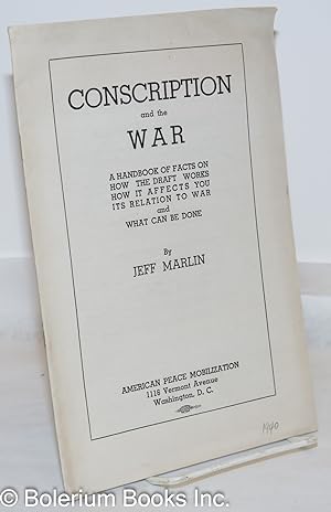 Conscription and the war; a handbook of facts on how the draft works how it affects you, its rela...
