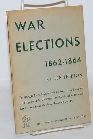 War elections, 1862-1864. The struggle for national unity in the free states during the critical ...