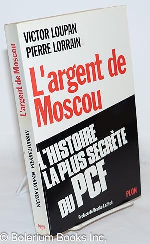 Imagen del vendedor de L'Argent de Moscou: L'histoire la plus secrte du PCF a la venta por Bolerium Books Inc.