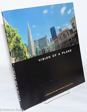 Bild des Verkufers fr Vision of a place: a guide to the San Francisco general plan zum Verkauf von Bolerium Books Inc.