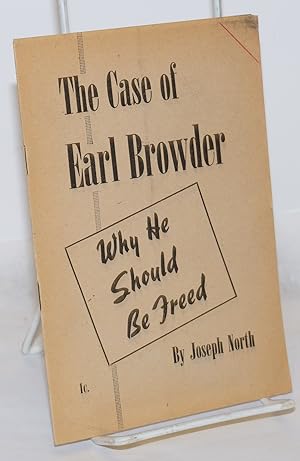 Imagen del vendedor de The case of Earl Browder: why he should be freed a la venta por Bolerium Books Inc.