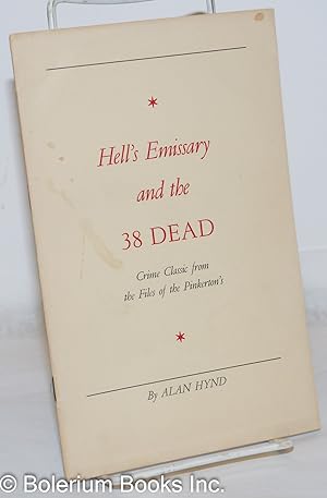 Hell's emissary and the 38 dead, crime classic from the files of the Pinkerton's. [cover title]