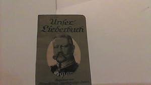 Unser Liederbuch. Eine Sammlung deutscher u. österreichischer Soldaten-, Volks- und Heimat-Lieder.