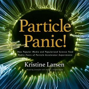 Seller image for Particle Panic! : How Popular Media and Popularized Science Feed Public Fears of Particle Accelerator Experiments for sale by GreatBookPricesUK